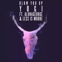 Yogi - Blow You Up (feat. AlunaGeorge & Less Is Moore)