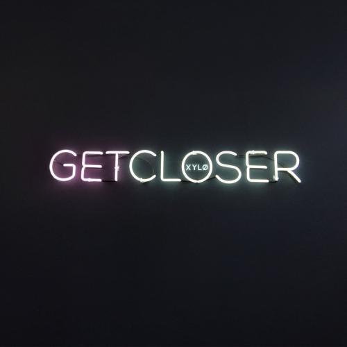 XYLØ - Get Closer