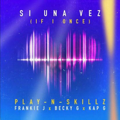 Play-N-Skillz feat. Frankie J, Becky G & Kap G - Si Una Vez (If I Once)