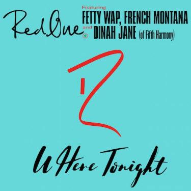 RedOne feat. Fetty Wap, French Montana & Dinah Jane - U Here Tonight
