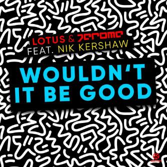 Wouldn't It Be Good - Jerome feat. Nik Kershaw