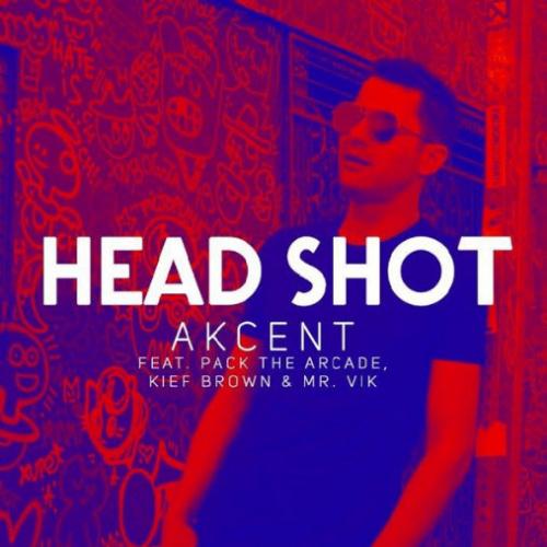 Akcent feat. Pack The Arcade, Kief Brown & Mr. Vik - HeadShot