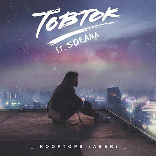 Tobtok feat. Sorana - Rooftops (Aber)