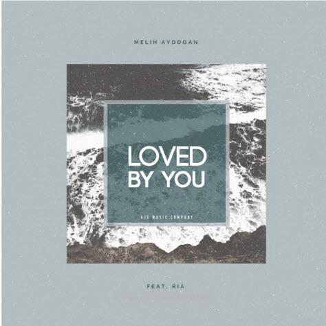 Loved By U - Melih Aydogan feat. Ria