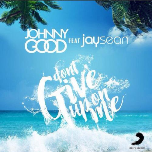 Don t Give Up On Me - Johnny Good & Jay Sean