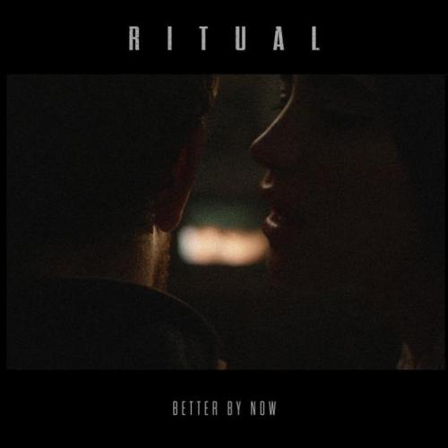 Better By Now - R I T U A L