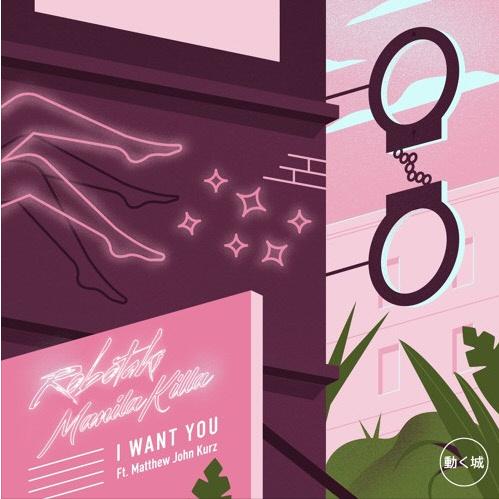 I Want You - Robotaki & Manila Killa feat. Matthew John Kurz