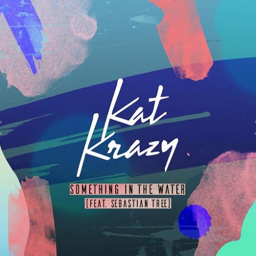 Something In The Water - Kat Krazy feat. Sebastian Tree