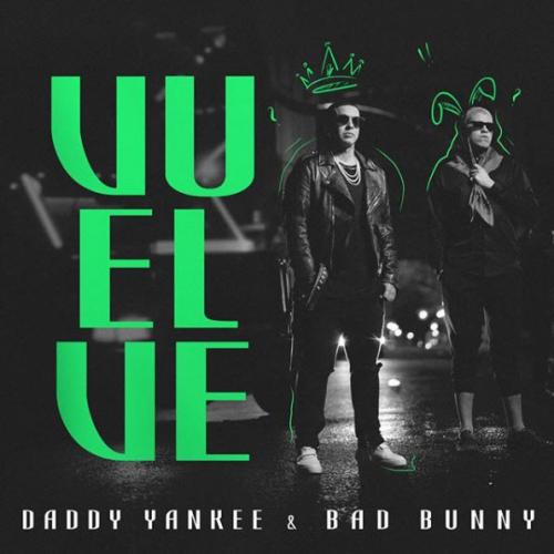 Vuelve - Daddy Yankee & Bad Bunny