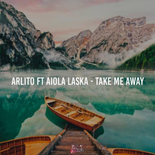 Take Me Away - Arlito feat. Aiola Laska