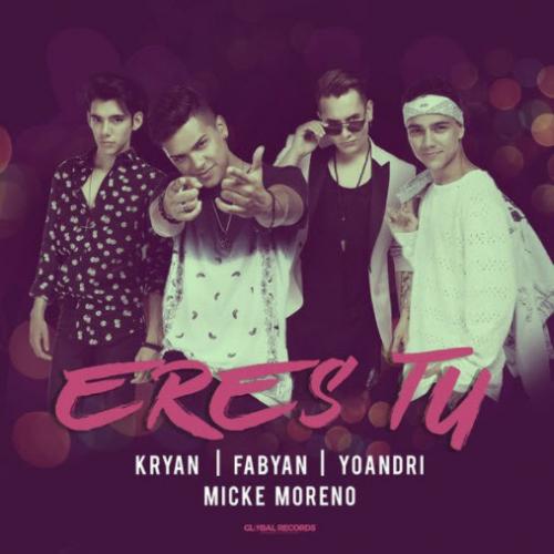 Kryan, Fabyan, Yoandri, Micke Moreno - Eres Tu