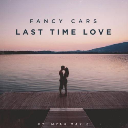 Fancy Cars feat. Myah Marie - Last Time Love