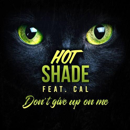 Hot Shade feat. Cal - Don t Give Up On Me