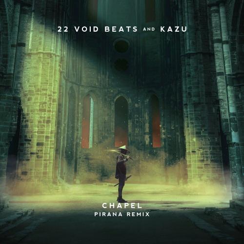 22 Void Beats, Kazu & Pirana - Chapel (Pirana Remix)