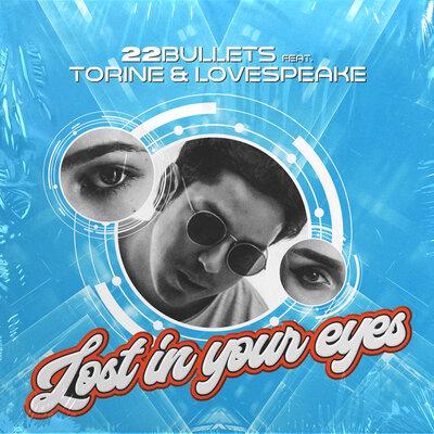 22Bullets, Torine, Lovespeake - Lost in Your Eyes