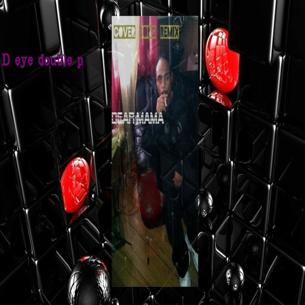 Dear Mama Cover Song - 2Pac & D eye double p