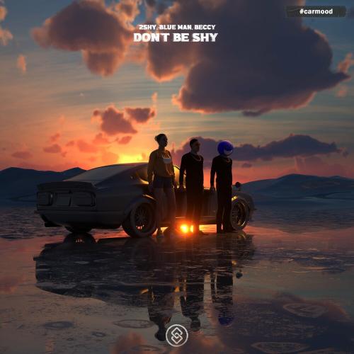 2SHY, Blue Man & Beccy - Don‘t Be Shy