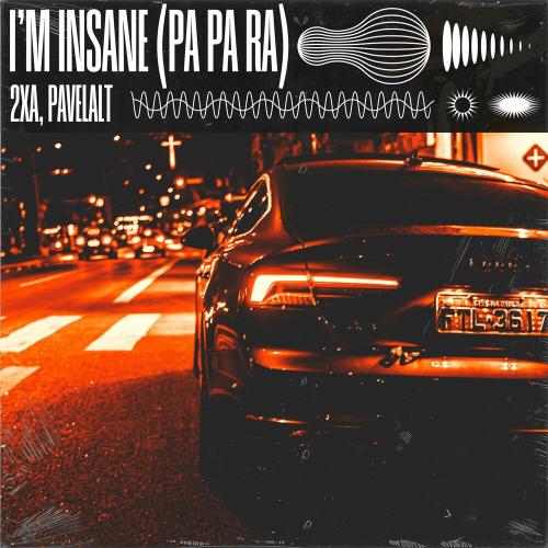 2XA & Pavelalt - I'm Insane (Pa Pa Ra)