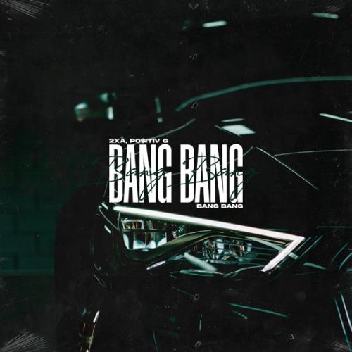 2xA & PO$ITIV G - Bang Bang