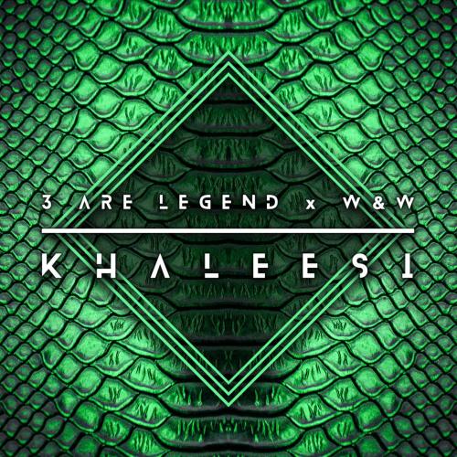 3 Are Legend & W&W - Khaleesi