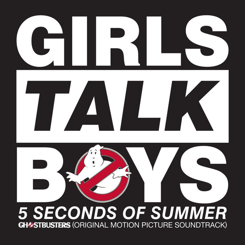 Girls Talk Boys (From _Ghostbusters_ Original Motion Picture Soundtrack) - 5 Seconds Of Summer