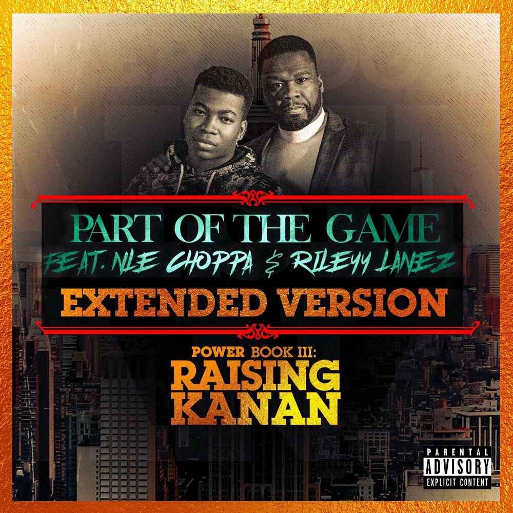 Part Of The Game (Extended Version) - 50 Cent feat. NLE Choppa & Rileyy Lanez