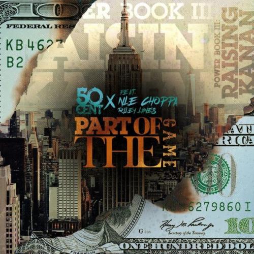 Part Of The Game - 50 Cent & NLE Choppa, Rileyy Lanez