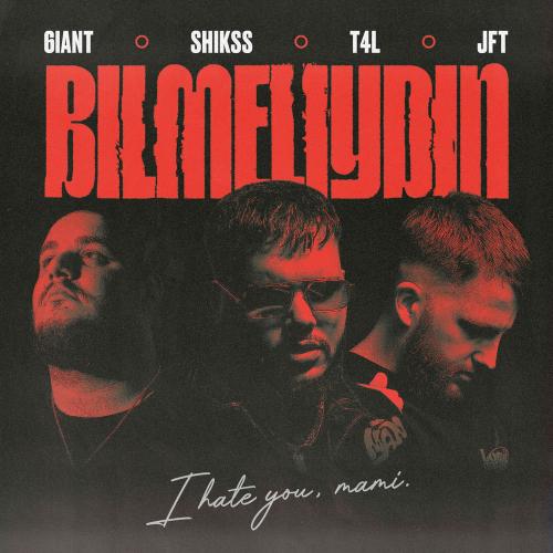6iant, Shikss, JFT & T4L - Bilmeliydin (I Hate You, Mami)