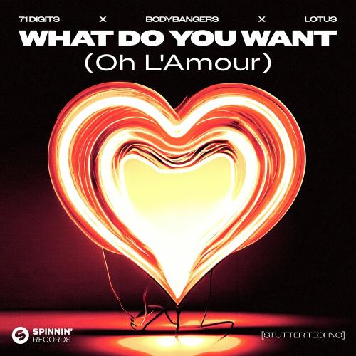 71 Digits, Bodybangers & Lotus - What Do You Want (Oh L'amour)[stutter Techno]