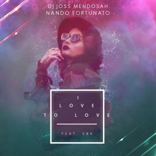 DJ Joss Mendosah & Nando Fortunato feat. Sbk - I Love To Love (Radio Edit)