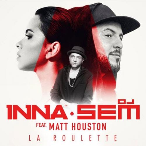 La Roulette - Inna & DJ Sem feat. Matt Houston