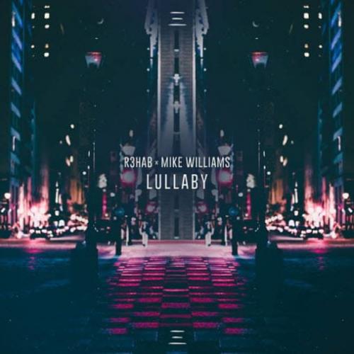 R3HAB & Mike Williams - Lullaby 