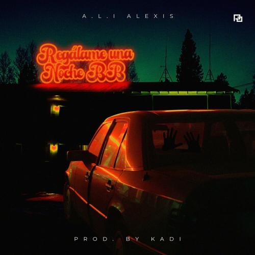 A.L.I Alexis feat. Kadi - Regalame una Noche BB