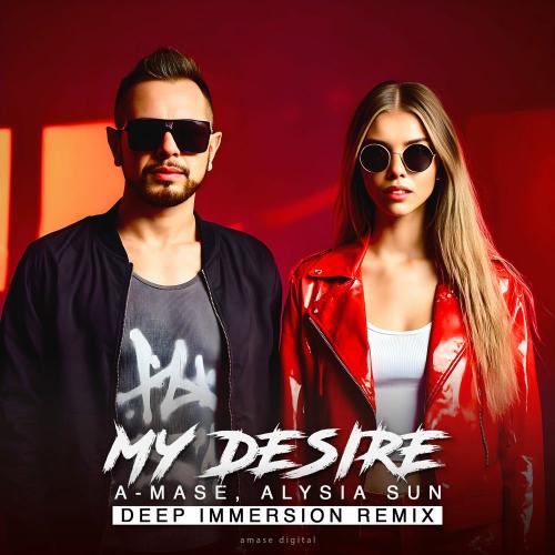 A-mase, Alysia Sun & Deep Immersion - My Desire (Deep Immersion Remix)