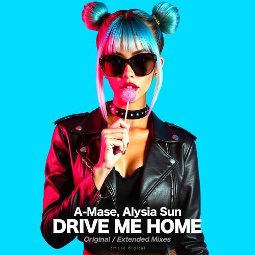 A-mase & Alysia Sun - Drive Me Home