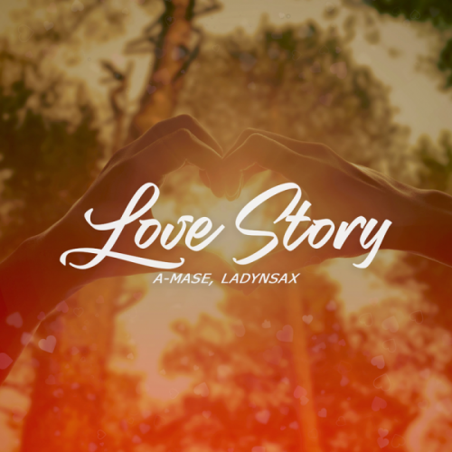 Love Story - A-mase feat. Ladynsax