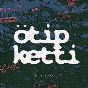 A.Z., Айқын Төлепберген - Ötip ketti