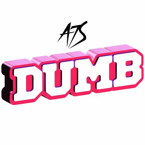 Dumb - A7s