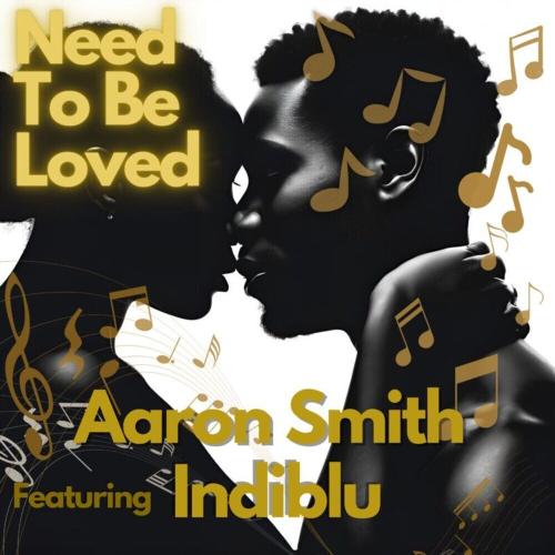 Aaron Smith & Indiblu - Need To Be Loved (Aaron's Gom Sessions Radio Mix)