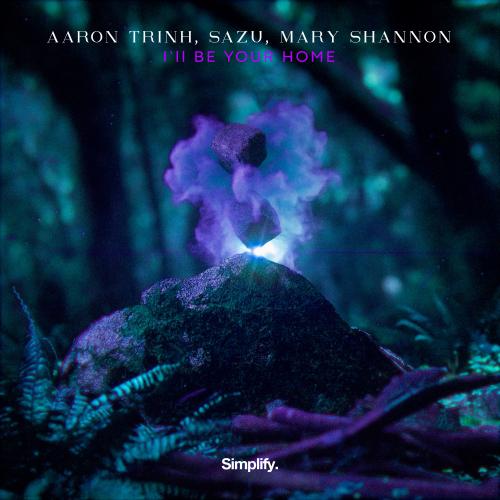 Aaron Trinh, Sazu, Mary Shannon - I'll Be Your Home