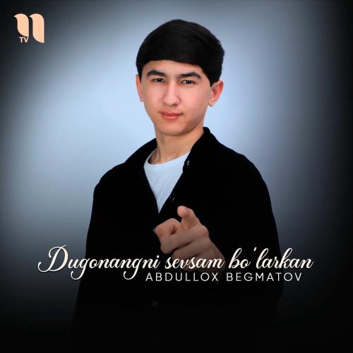 Dugonangni Sevsam Bo'larkan - Abdullox Begmatov