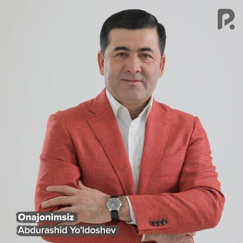 Abdurashid Yo'ldoshev - Onajonimsiz