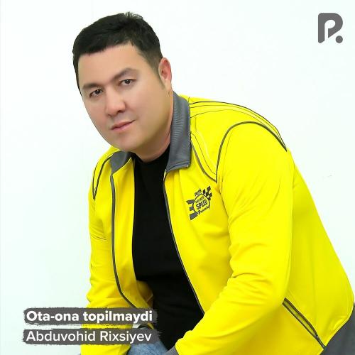 Ota-ona Topilmaydi - Abduvohid Rixsiyev