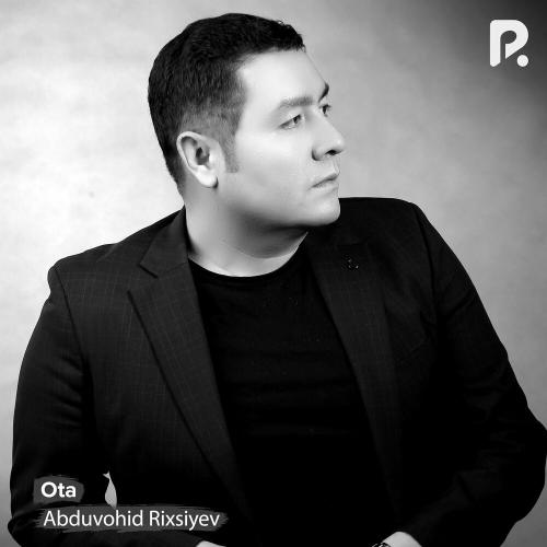 Ota - Abduvohid Rixsiyev