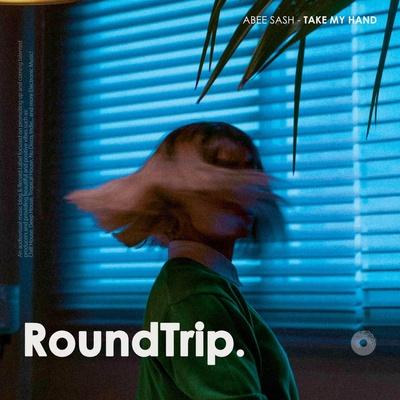 Abee Sash, RoundTrip.Music - Take My Hand
