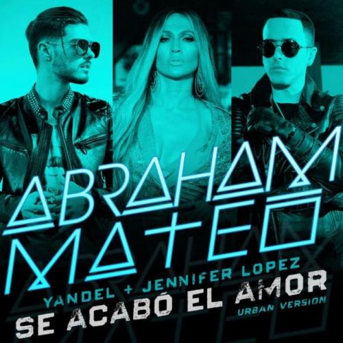 Se Acabo El Amor (Urban Version) - Abraham Mateo feat. Yandel & Jennifer Lopez