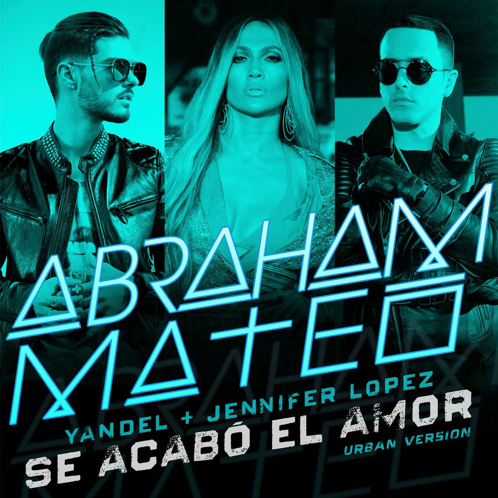 Se Acabó El Amor (Urban Version) - Abraham Mateo, Yandel & Jennifer Lopez