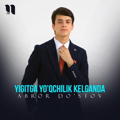 Yigitga Yo'qchilik Kelganda - Abror Do'stov