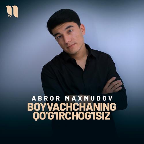 Boyvachchaning Qo'g'irchog'isiz - Abror Maxmudov
