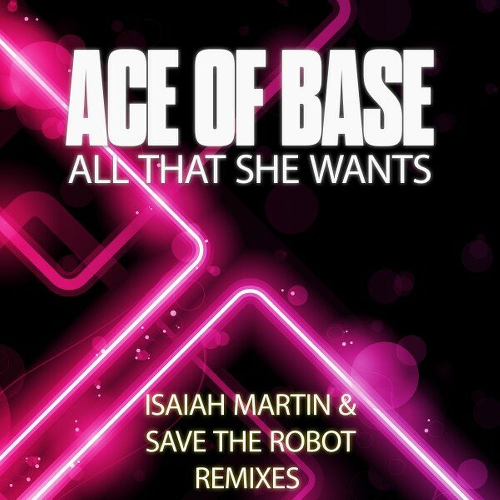 All That She Wants (Isaiah Martin And Save The Robot Radio Remix) (Feat. Isaiah Martin & Save The Robot) - Ace of Base feat. Isaiah Martin & Save The Robot